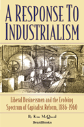 A Response to Industrialism: Liberal Businessmen and the Evolving Spectrum of Capitalist Reform, 1886-1960