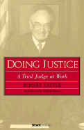 Doing Justice: A Trial Judge at Work