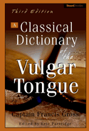 A Classical Dictionary of the Vulgar Tongue�