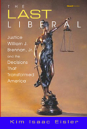 The Last Liberal: Justice William J. Brennan, Jr. and the Decisions That Transformed America