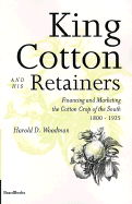 King Cotton and His Retainers: Financing and Marketing the Cotton Crop of the South, 1800-1925