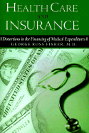 Health Care and Insurance: Distortions in the Financing of Medical Expenditures